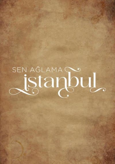 Sen Aglama Istanbul – تو گریه نکن استانبول