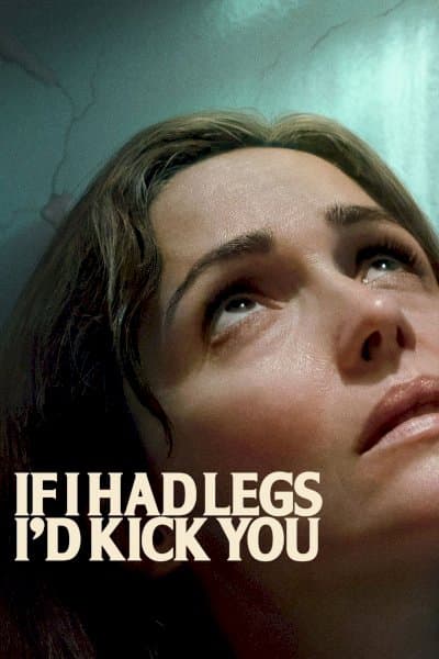 If I Had Legs I'd Kick You